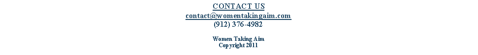 Text Box: CONTACT UScontact@womentakingaim.com(912) 376-4982Women Taking AimCopyright 2011